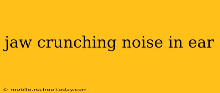 jaw crunching noise in ear