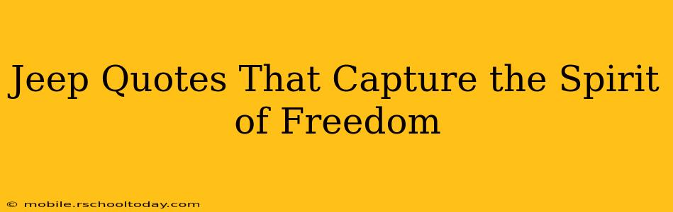 Jeep Quotes That Capture the Spirit of Freedom