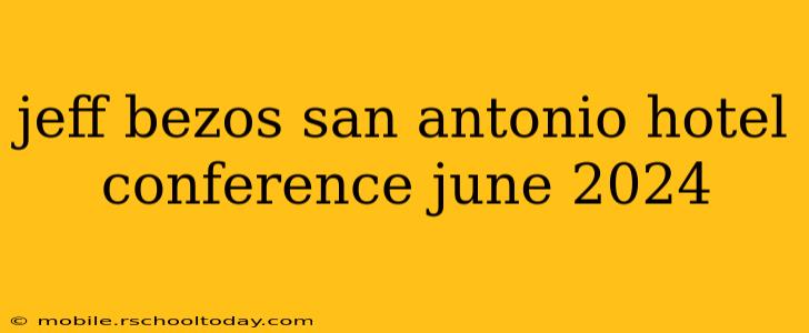 jeff bezos san antonio hotel conference june 2024