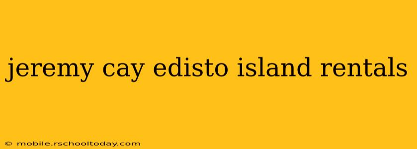 jeremy cay edisto island rentals