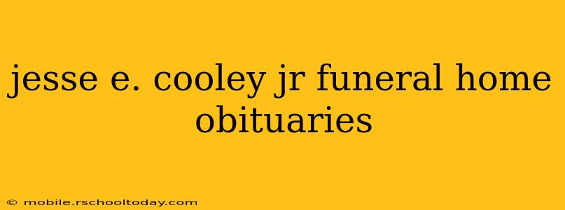 jesse e. cooley jr funeral home obituaries