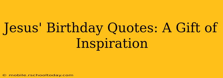 Jesus' Birthday Quotes: A Gift of Inspiration