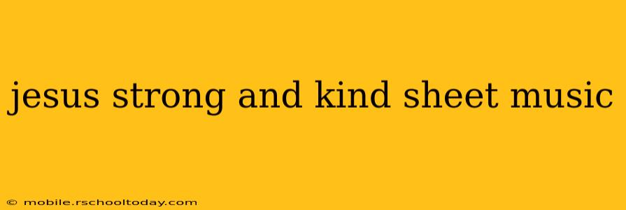 jesus strong and kind sheet music