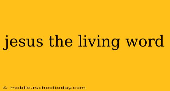 jesus the living word