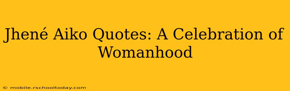 Jhené Aiko Quotes: A Celebration of Womanhood