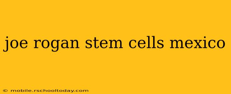 joe rogan stem cells mexico
