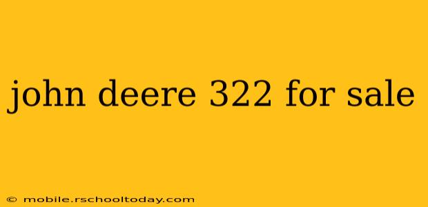 john deere 322 for sale