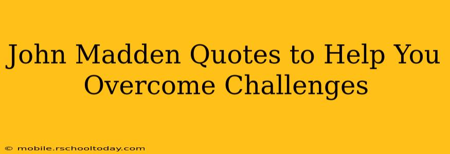 John Madden Quotes to Help You Overcome Challenges