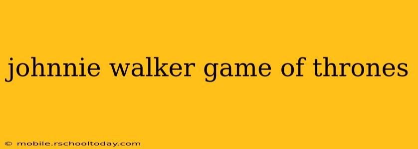 johnnie walker game of thrones
