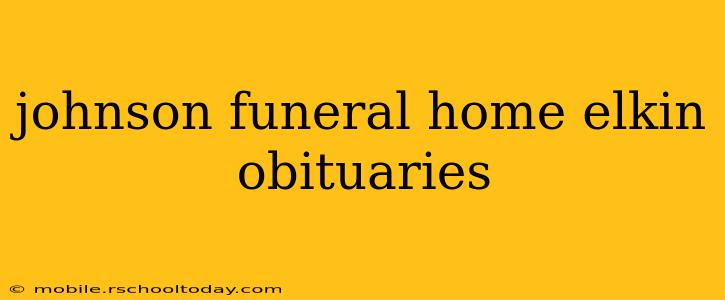 johnson funeral home elkin obituaries
