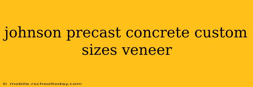 johnson precast concrete custom sizes veneer