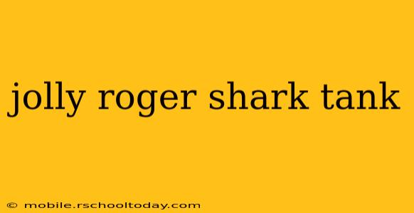 jolly roger shark tank