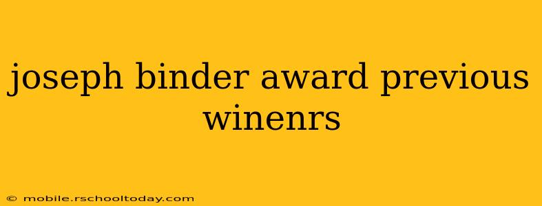 joseph binder award previous winenrs