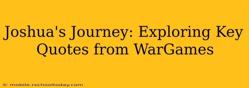 Joshua's Journey: Exploring Key Quotes from WarGames