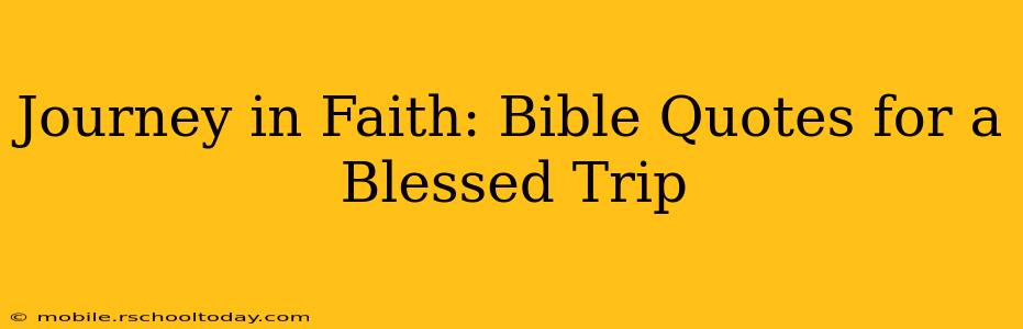 Journey in Faith: Bible Quotes for a Blessed Trip