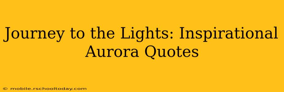 Journey to the Lights: Inspirational Aurora Quotes