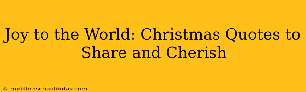 Joy to the World: Christmas Quotes to Share and Cherish