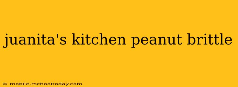 juanita's kitchen peanut brittle