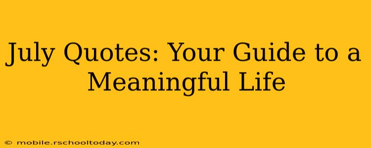 July Quotes: Your Guide to a Meaningful Life
