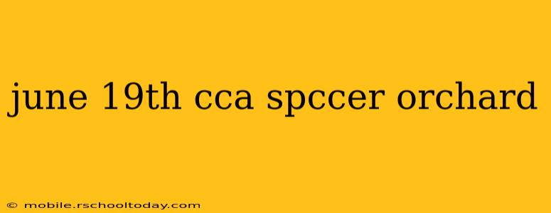 june 19th cca spccer orchard