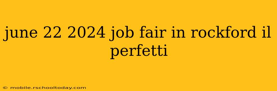 june 22 2024 job fair in rockford il perfetti