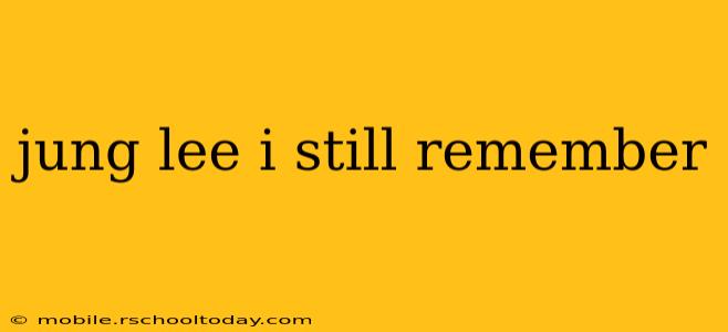 jung lee i still remember