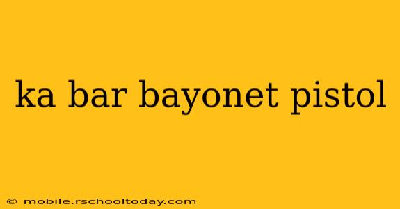 ka bar bayonet pistol
