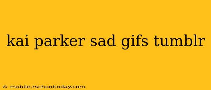 kai parker sad gifs tumblr