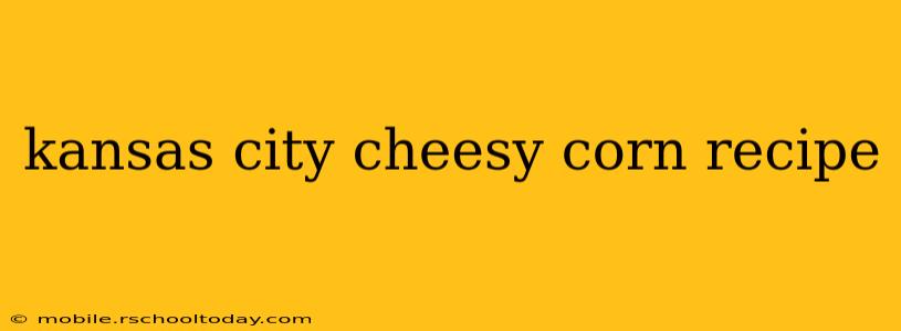 kansas city cheesy corn recipe