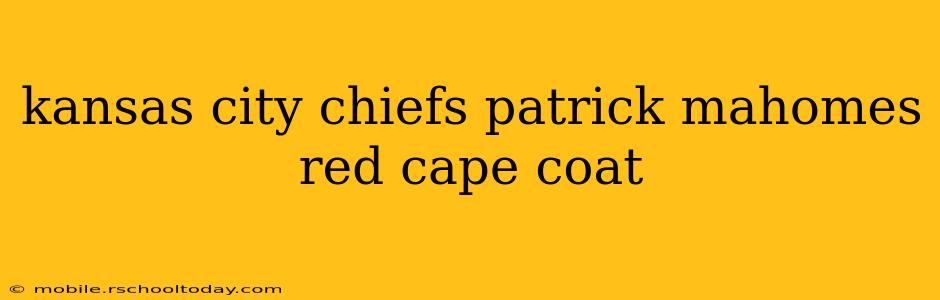 kansas city chiefs patrick mahomes red cape coat