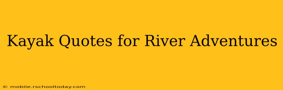 Kayak Quotes for River Adventures