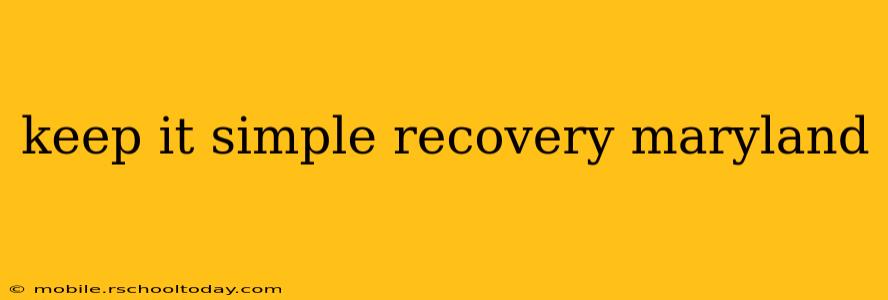 keep it simple recovery maryland