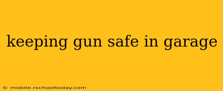 keeping gun safe in garage