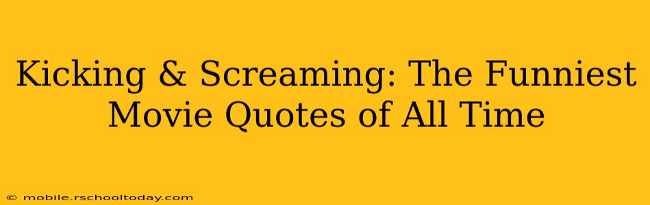 Kicking & Screaming: The Funniest Movie Quotes of All Time
