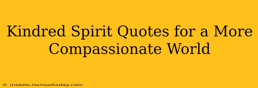 Kindred Spirit Quotes for a More Compassionate World