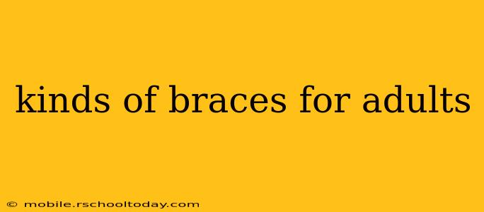 kinds of braces for adults