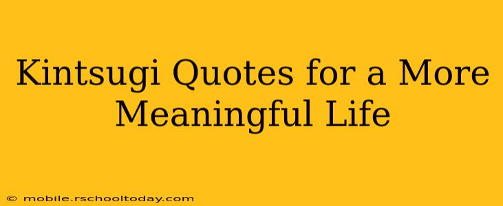 Kintsugi Quotes for a More Meaningful Life