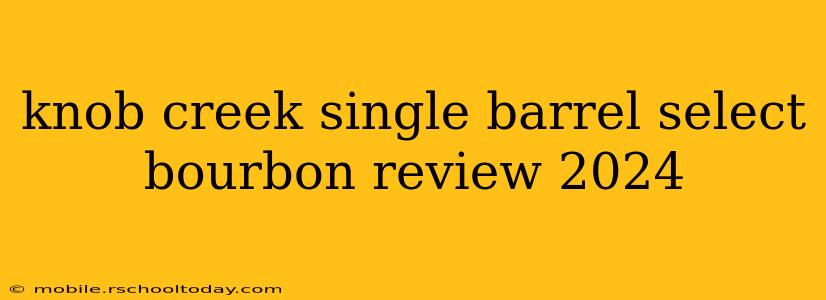 knob creek single barrel select bourbon review 2024
