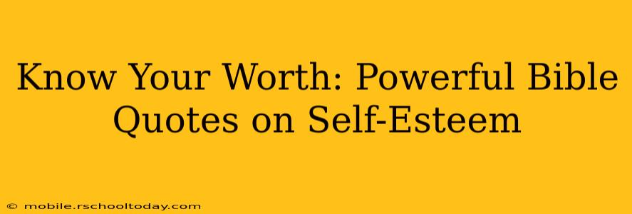 Know Your Worth: Powerful Bible Quotes on Self-Esteem