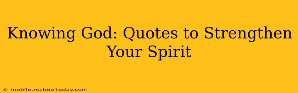 Knowing God: Quotes to Strengthen Your Spirit