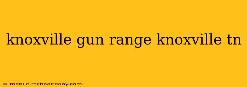 knoxville gun range knoxville tn