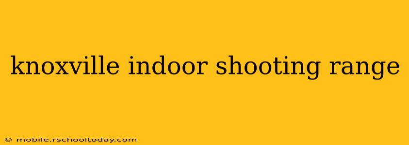 knoxville indoor shooting range