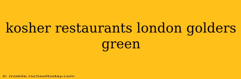 kosher restaurants london golders green