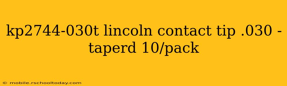 kp2744-030t lincoln contact tip .030 - taperd 10/pack