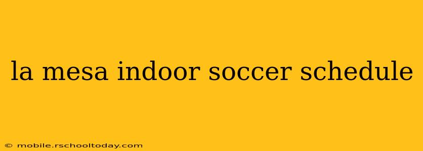 la mesa indoor soccer schedule