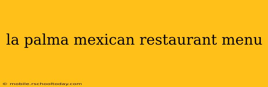 la palma mexican restaurant menu