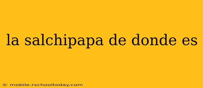 la salchipapa de donde es