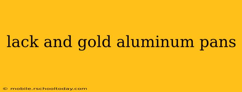 lack and gold aluminum pans