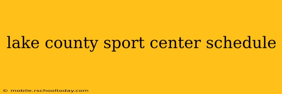 lake county sport center schedule