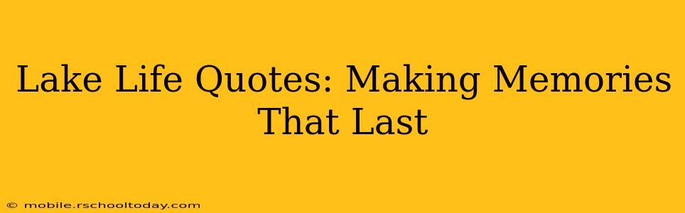 Lake Life Quotes: Making Memories That Last